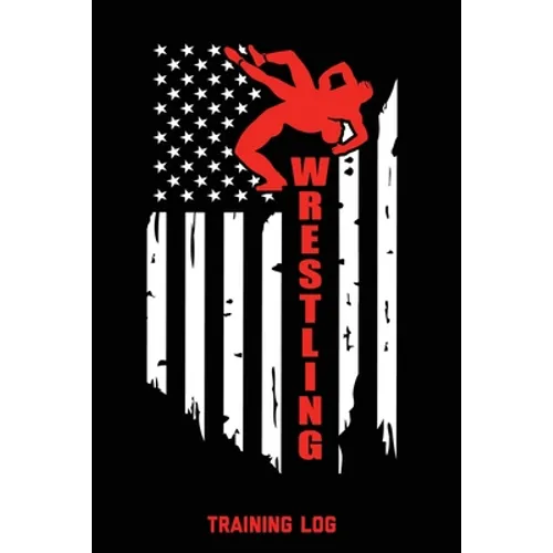 Wrestling Training Log: For Writing Goals, Wam Up Drills, Techniques, Improve Notebook, Notes, Gift, Record Train For Competition Performance Journal, - Paperback