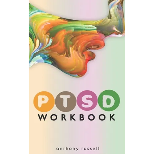 PTSD Workbook: Self-Help Techniques for Overcoming Traumatic Stress Symptoms, Anxiety, Anger, Depression, Emotional Trauma - Paperback