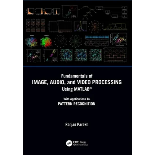 Fundamentals of Image, Audio, and Video Processing Using Matlab(r): With Applications to Pattern Recognition - Paperback