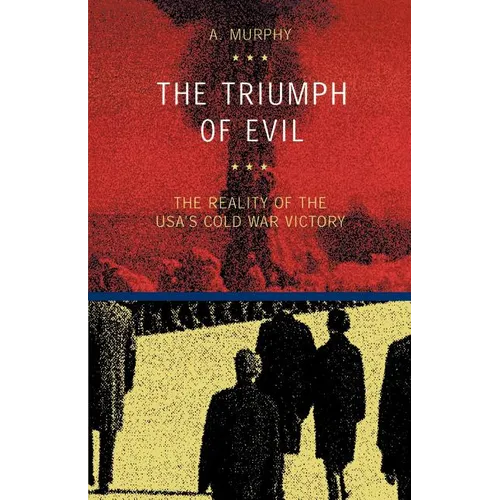 The Triumph of Evil: The Reality of the Usa's Cold War Victory - Paperback