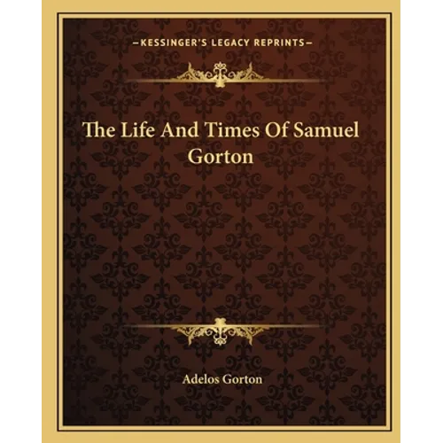 The Life And Times Of Samuel Gorton - Paperback