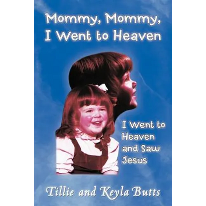 Mommy, Mommy, I Went to Heaven: I Went to Heaven and Saw Jesus - Paperback