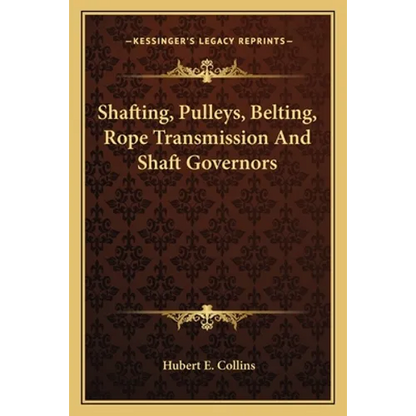 Shafting, Pulleys, Belting, Rope Transmission And Shaft Governors - Paperback