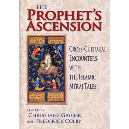 Prophet's Ascension: Cross-Cultural Encounters with the Islamic Mi'raj Tales - Hardcover