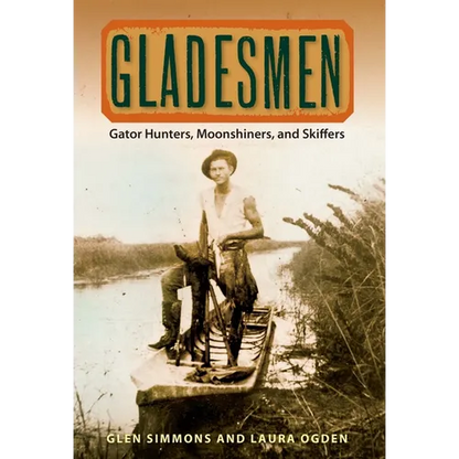 Gladesmen: Gator Hunters, Moonshiners, and Skiffers - Paperback