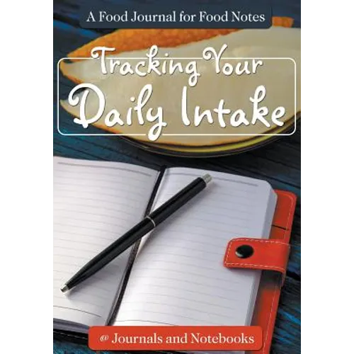 Tracking Your Daily Intake - A Food Journal for Food Notes - Paperback