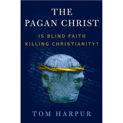 The Pagan Christ: Is Blind Faith Killing Christianity? - Paperback