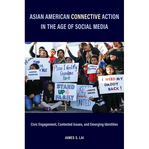 Asian American Connective Action in the Age of Social Media: Civic Engagement, Contested Issues, and Emerging Identities - Hardcover