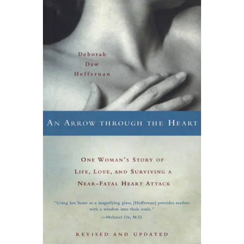 An Arrow Through the Heart: One Woman's Story of Life, Love, and Surviving a Near-Fatal Heart Attack - Paperback