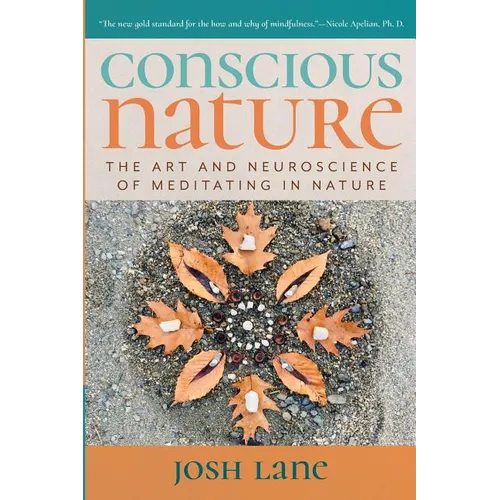 Conscious Nature: The Art and Neuroscience of Meditating In Nature - Paperback
