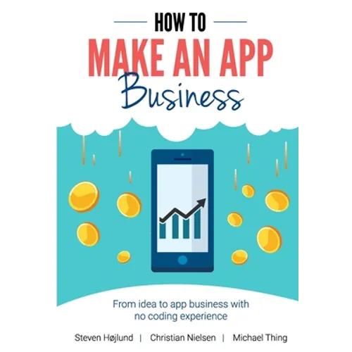 How to Make an App Business: From Idea to App Business with No Coding Experience - Paperback