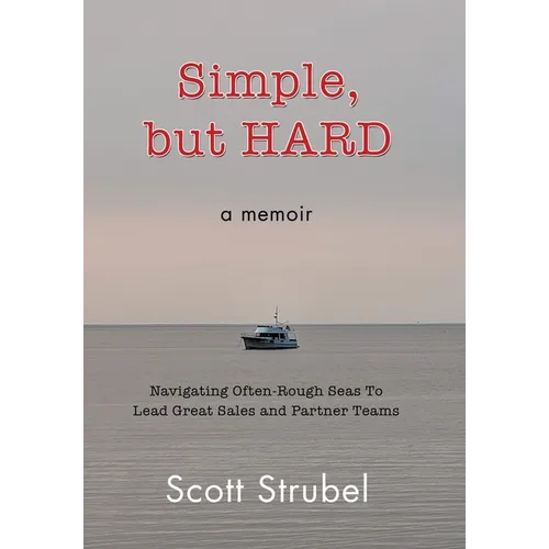Simple, but HARD: Navigating Often-Rough Seas To Lead Great Sales and Partner Teams - Hardcover