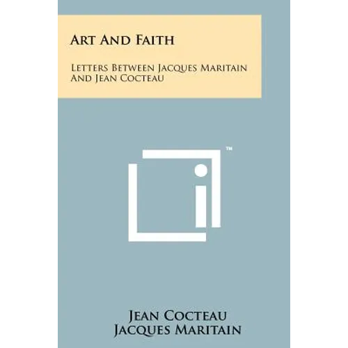 Art And Faith: Letters Between Jacques Maritain And Jean Cocteau - Paperback