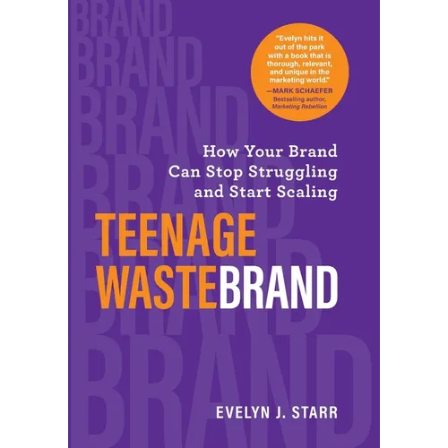 Teenage Wastebrand: How Your Brand Can Stop Struggling and Start Scaling - Hardcover