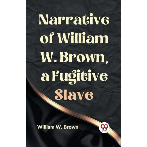 Narrative of William W. Brown, a Fugitive Slave - Paperback