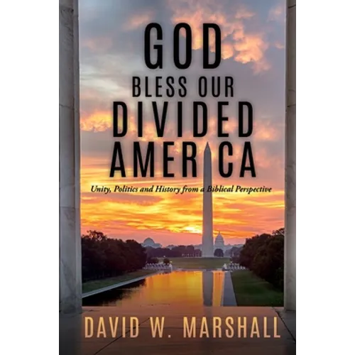 God Bless Our Divided America: Unity, Politics and History from a Biblical Perspective - Paperback