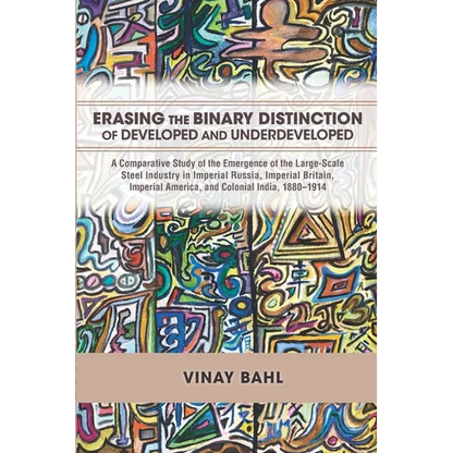 Erasing the Binary Distinction of Developed and Underdeveloped: A Comparative Study of the Emergence of the Large-Scale Steel Industry in Imperial Rus - Paperback