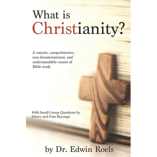 What is Christianity? Bible Study Edition: A concise, comprehensive, non-denominational, and understandable course of Biblical study - Paperback