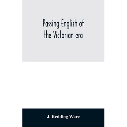 Passing English of the Victorian era: a dictionary of heterodox English, slang and phrase - Paperback