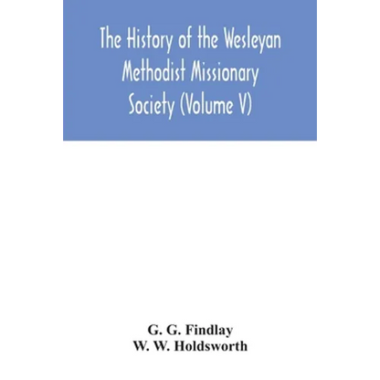 The history of the Wesleyan Methodist Missionary Society (Volume V) - Paperback