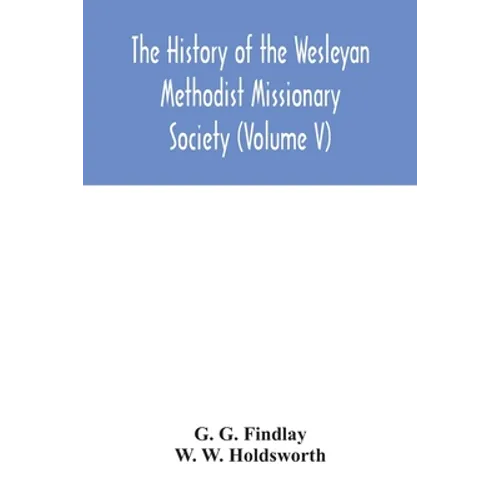 The history of the Wesleyan Methodist Missionary Society (Volume V) - Paperback