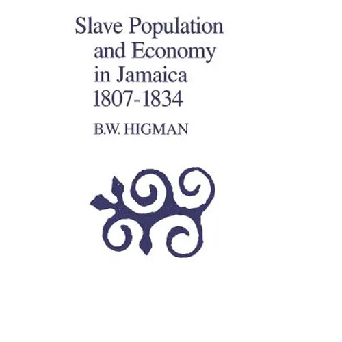Slave Population and Economy in Jamaica, 1807-1834 - Paperback