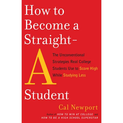 How to Become a Straight-A Student: The Unconventional Strategies Real College Students Use to Score High While Studying Less - Paperback
