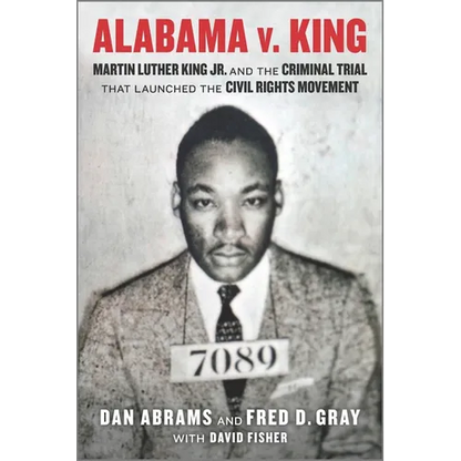 Alabama V. King: Martin Luther King Jr. and the Criminal Trial That Launched the Civil Rights Movement - Paperback