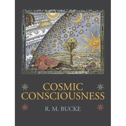 Cosmic Consciousness: A Study in the Evolution of the Human Mind - Hardcover