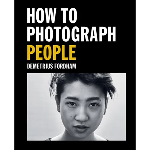 How to Photograph People: Learn to Take Incredible Portraits & More - Paperback