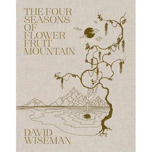 David Wiseman: The Four Seasons of Flower Fruit Mountain: An Immersive Exploration in Bronze, Porcelain, Plaster, and Glass - Hardcover