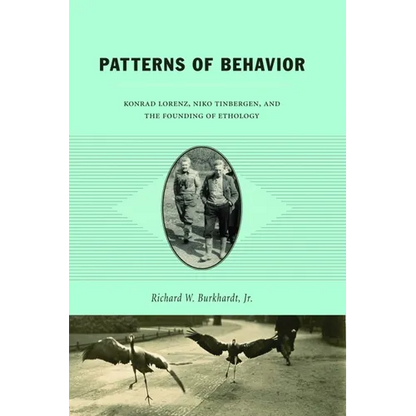 Patterns of Behavior: Konrad Lorenz, Niko Tinbergen, and the Founding of Ethology - Paperback