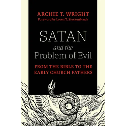 Satan and the Problem of Evil: From the Bible to the Early Church Fathers - Hardcover