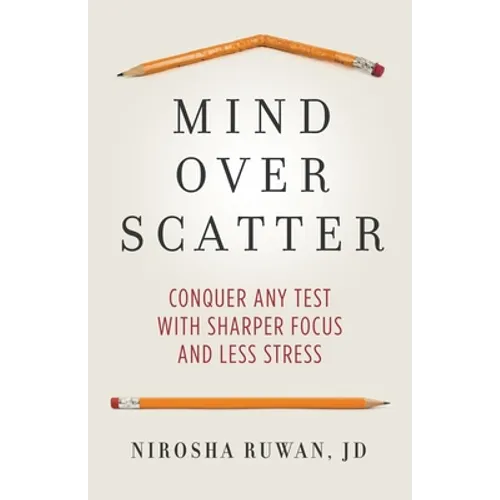 Mind Over Scatter: Conquer Any Test with Sharper Focus and Less Stress - Paperback