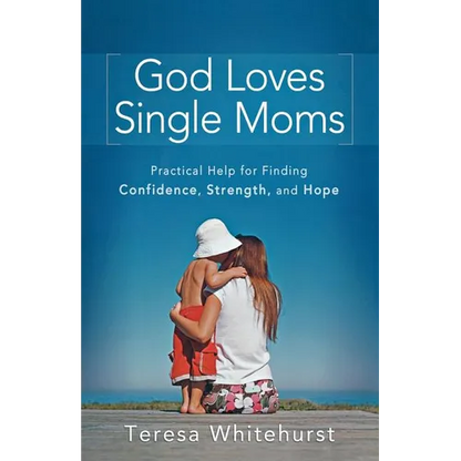God Loves Single Moms: Practical Help for Finding Confidence, Strength, and Hope - Paperback
