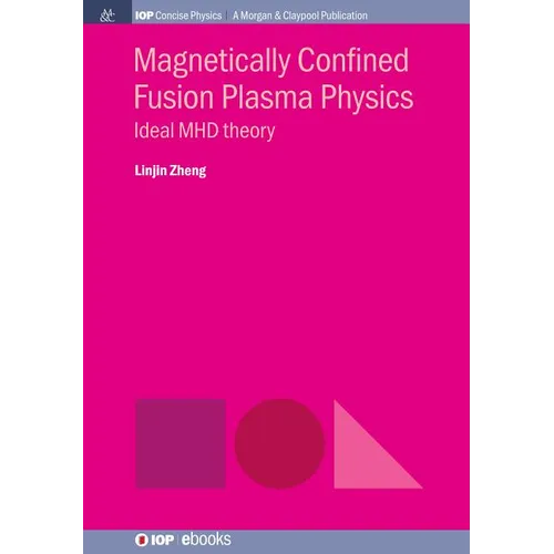 Magnetically Confined Fusion Plasma Physics: Ideal MHD Theory - Paperback