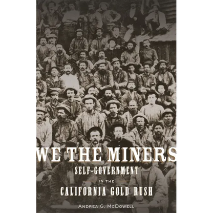 We the Miners: Self-Government in the California Gold Rush - Hardcover