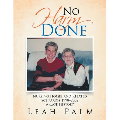 No Harm Done: Nursing Homes and Related Scenarios 1998-2002 a Case History - Paperback