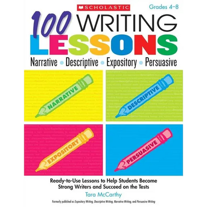 100 Writing Lessons: Narrative, Descriptive, Expository, Persuasive, Grades 4-8: Ready-To-Use Lessons to Help Students Become Strong Writers and Succe - Paperback