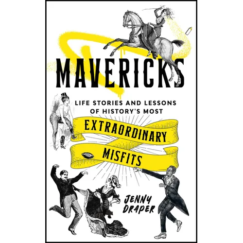 Mavericks: Life Stories and Lessons of History's Most Extraordinary Misfits - Hardcover