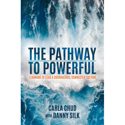 The Pathway to Powerful: Learning to Lead a Courageous, Connected Culture - Paperback