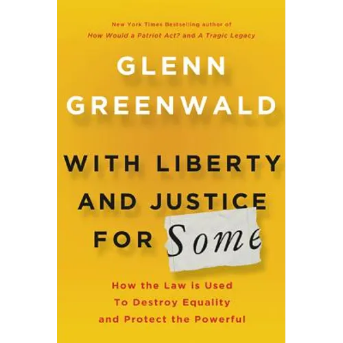 With Liberty and Justice for Some: How the Law Is Used to Destroy Equality and Protect the Powerful - Hardcover