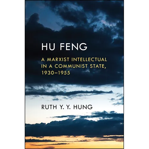 Hu Feng: A Marxist Intellectual in a Communist State, 1930-1955 - Paperback