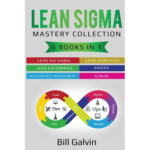 Lean Sigma Mastery Collection: 6 Books in 1: Lean Six Sigma, Lean Analytics, Lean Enterprise, Agile Project Management, KAIZEN, SCRUM - Paperback