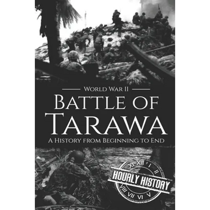 Battle of Tarawa - World War II: A History from Beginning to End - Paperback