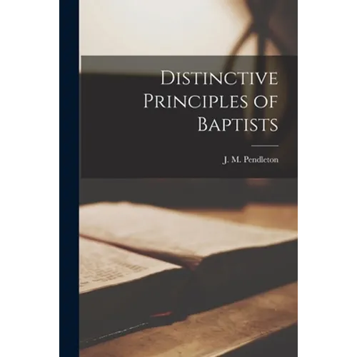 Distinctive Principles of Baptists [microform] - Paperback