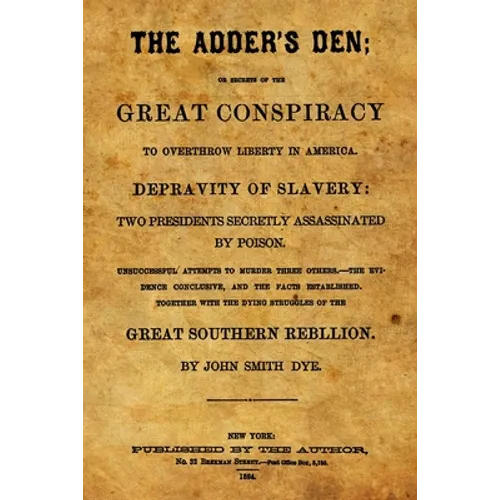 The Adder's Den: Or Secrets Of The Great Conspiracy To Overthrow Liberty In America. - Paperback
