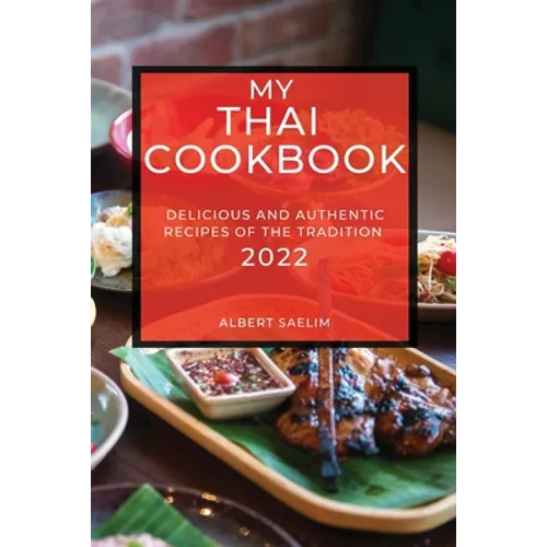 My Thai Cookbook 2022: Delicious and Authentic Recipes of the Tradition - Paperback