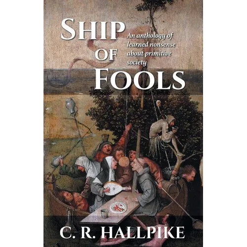 Ship of Fools: An Anthology of Learned Nonsense About Primitive Society - Paperback