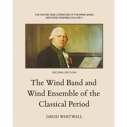 The History and Literature of the Wind Band and Wind Ensemble: The Wind Band and Wind Ensemble of the Classical Period - Paperback